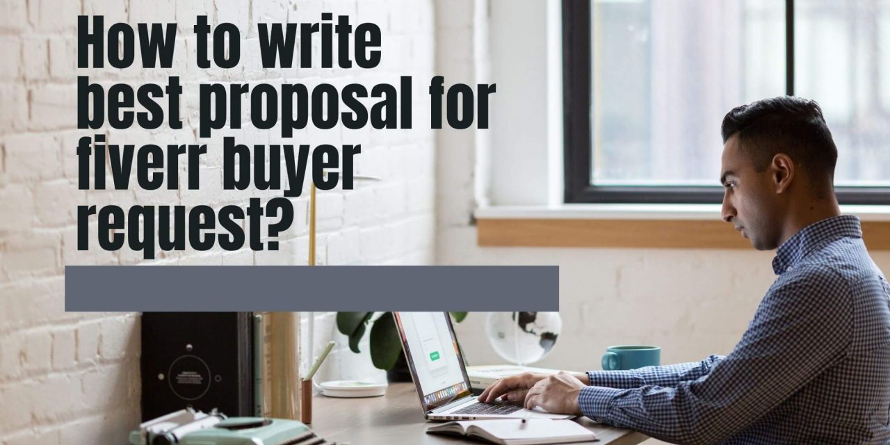 How to write a best proposal for fiverr buyer request?