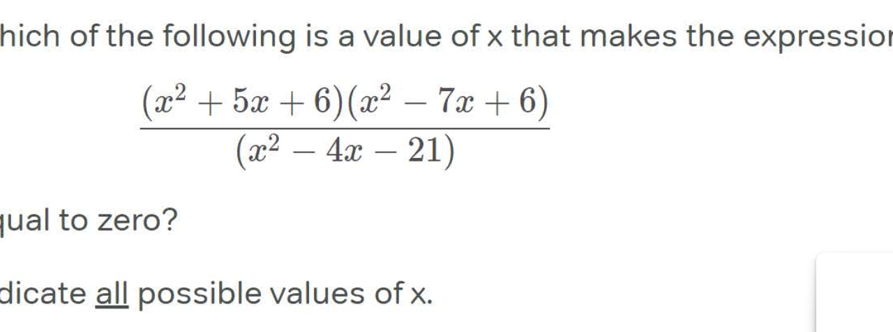 Which of the following is a value of x that makes the expression {(x²+5x+6)(x² – 7x+6)}/(x² – 4x – 21) equal to zero? Indicate all possible values of x.